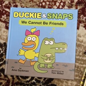 Duckie & Snaps We Cannot Be Friends Children's Book Ame Dyckman Hardcover 2025